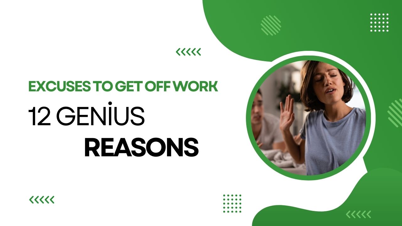Excuses to Get Off Work